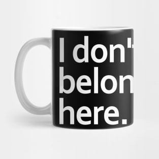 I don't belong here. Mug